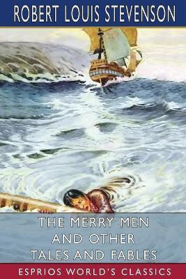 The Merry Men and Other Tales and Fables (Esprios Classics)(English, Paperback, Stevenson Robert Louis)