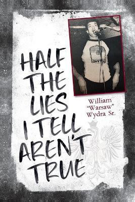Half the Lies I Tell Aren't True(English, Paperback, Wydra William Sr)