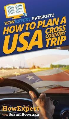How to Plan a USA Cross Country Trip(English, Hardcover, Howexpert Susan)