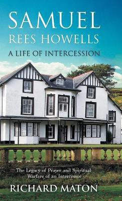 Samuel Rees Howells, a Life of Intercession(English, Hardcover, Maton A. Richard)