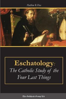 Eschatology: the Catholic Study of the Four Last Things(English, Paperback, Plese Matthew R.)