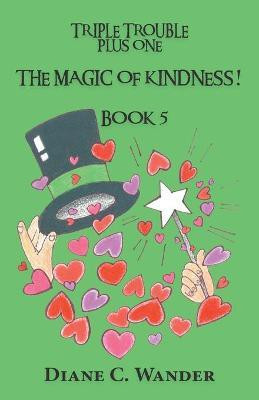 The Magic of Kindness! Triple Trouble Plus One-Book 5(English, Paperback, Wander Diane)