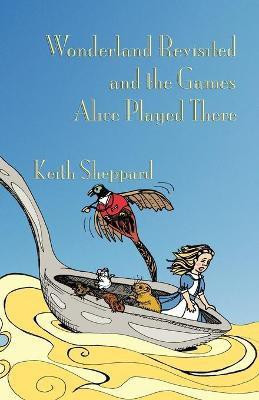 Wonderland Revisited and the Games Alice Played There(English, Paperback, Sheppard Keith)