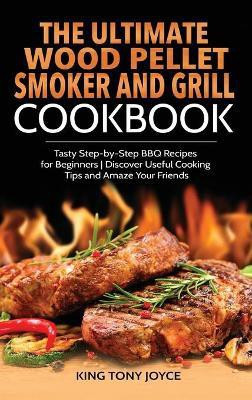 The Ultimate Wood Pellet Grill and Smoker Cookbook(English, Hardcover, Joyce King)