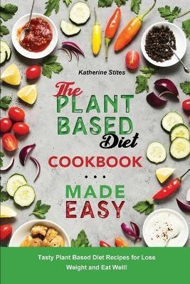 The Plant-Based Diet Cookbook Made Easy(English, Paperback, Stites Katherine)