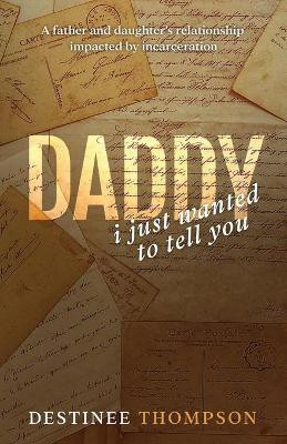Daddy, I Just Wanted to Tell You(English, Paperback, Thompson Destinee)