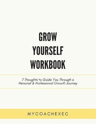 Grow Yourself Workbook(English, Paperback, Mycoachexec)