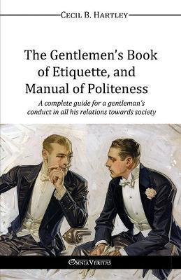 The Gentlemen's Book of Etiquette, and Manual of Politeness(English, Paperback, Hartley Cecil B.)
