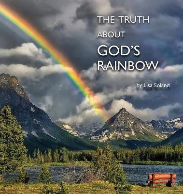The Truth About God's Rainbow(English, Hardcover, Soland Lisa)