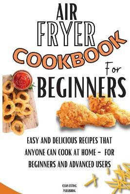 Air Fryer Cookbook For Beginners(English, Paperback, Publishing Clean Eating)