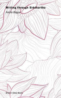 Writing through Siddhartha(English, Paperback, Bagoo Andre)