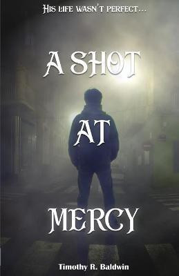A Shot at Mercy(English, Paperback, Baldwin Timothy R)