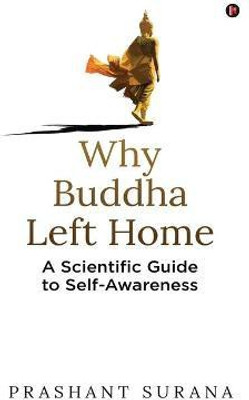 Why Buddha Left Home  - A Scientific Guide to Self-Awareness(English, Paperback, Prashant Surana)