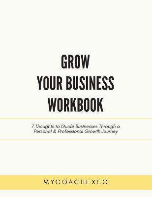 Grow Your Business Workbook(English, Paperback, Mycoachexec)