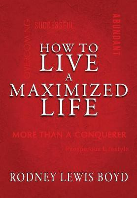How to Live a Maximized Life(English, Hardcover, Boyd Rodney)