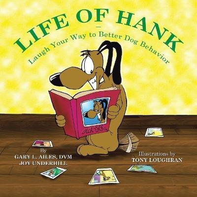 Life of Hank - Laugh Your Way to Better Dog Behavior(English, Paperback, Ailes DVM Gary L)