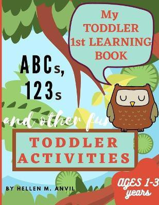 My Toddler 1st Learning Book ABCs, 123s and other fun Toddler Activities(English, Paperback, Anvil Hellen)