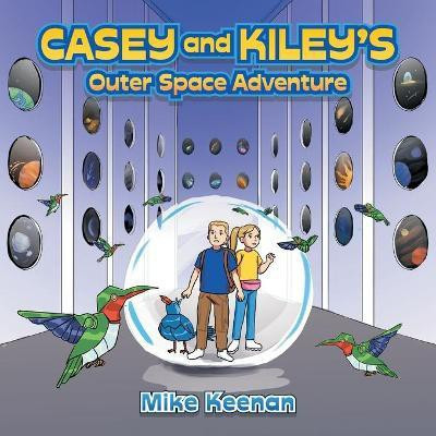 Casey and Kiley's Outer Space Adventure(English, Paperback, Keenan Mike)