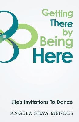 Getting There By Being Here(English, Paperback, Silva Mendes Angela)