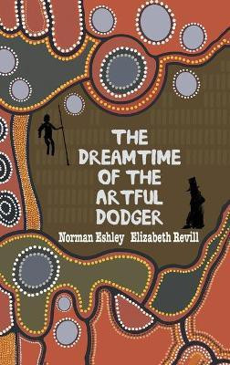 The Dreamtime of the Artful Dodger(English, Hardcover, Eshley Norman)