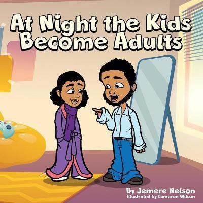 At Night the Kids Become Adults(English, Paperback, Nelson Jemere Montel)