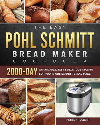 The Easy Pohl Schmitt Bread Maker Cookbook(English, Paperback, Tolbert Patrick)
