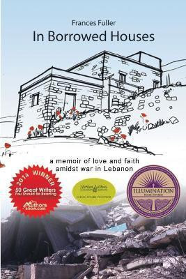 In Borrowed Houses - A Memoir of Love and Faith Amidst War in Lebanon(English, Paperback, Fuller Frances)