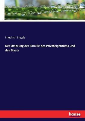 Der Ursprung der Familie des Privateigentums und des Staats(German, Paperback, Engels Friedrich)