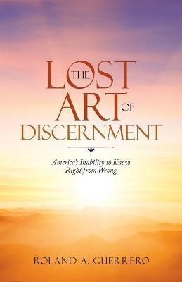 The Lost Art of Discernment(English, Paperback, Guerrero Roland A)