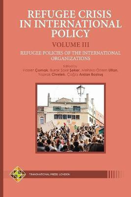 Refugee Crisis in International Policy Volume III - Refugee Policies of the International Organizations(English, Paperback, unknown)