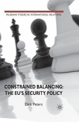 Constrained Balancing: The EU's Security Policy(English, Paperback, Peters D.)