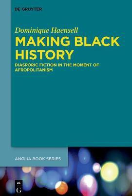Making Black History(English, Hardcover, Haensell Dominique)