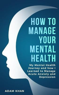 How To Manage Your Mental Health(English, Paperback, Khan Adam)