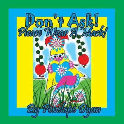 Don't Ask! Please Wear A Mask!(English, Paperback, Dyan Penelope)