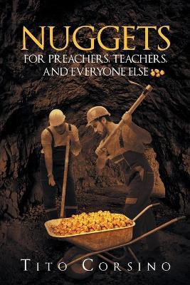 Nuggets for Preachers, Teachers, and Everyone Else(English, Paperback, Corsino Tito)