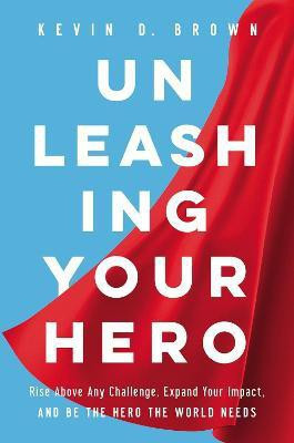 Unleashing Your Hero(English, Hardcover, Brown Kevin D.)
