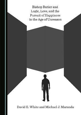 Bishop Butler and Logic, Love, and the Pursuit of Happiness in the Age of Unreason(English, Hardcover, White David)
