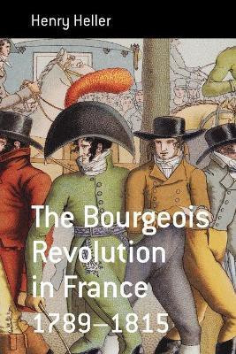 The Bourgeois Revolution in France 1789-1815(English, Paperback, Heller Henry)