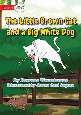 The Little Brown Cat And A Big White Dog(English, Paperback, Wemahanua Rowena)