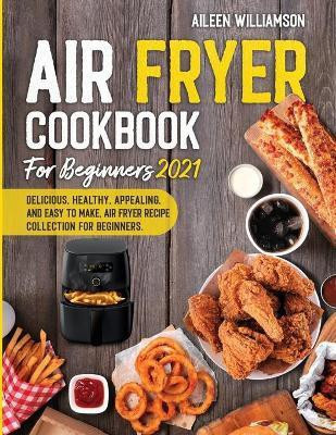 Air Fryer Cookbook for Beginners 2021(English, Paperback, Williamson Aileen)