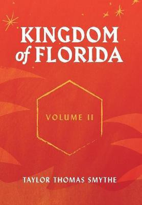 Kingdom of Florida, Volume II(English, Hardcover, Smythe Taylor Thomas)