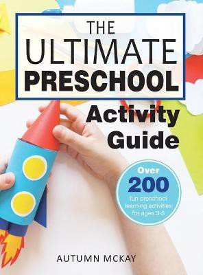 The Ultimate Preschool Activity Guide(English, Hardcover, McKay Autumn)