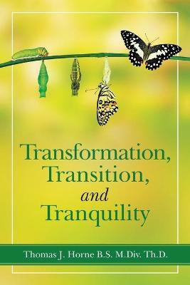 Transformation, Transition, and Tranquility(English, Paperback, Horne B S M DIV Th D Thomas J)