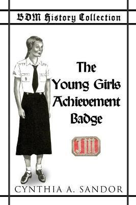 BDM History Collection - The Young Girls Achievement Badge(English, Paperback, Sandor Cynthia)