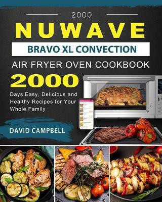 2000 NuWave Bravo XL Convection Air Fryer Oven Cookbook(English, Paperback, Campbell David)