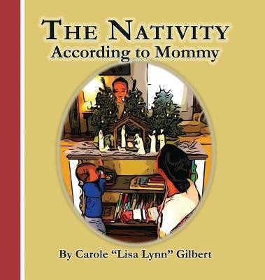 The Nativity According to Mommy(English, Hardcover, Gilbert Carole Lisa Lynn)