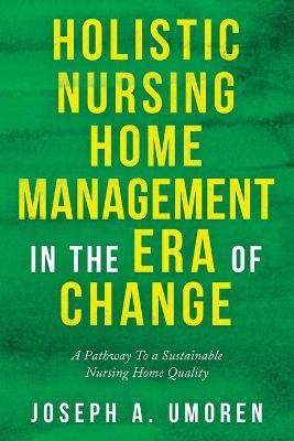 Holistic Nursing Home Management in the Era of Change(English, Paperback, Umoren Joseph a)