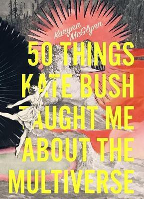 50 Things Kate Bush Taught Me About the Multiverse(English, Paperback, McGlynn Karyna)