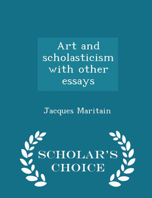 Art and Scholasticism with Other Essays - Scholar's Choice Edition(English, Paperback, Maritain Jacques)