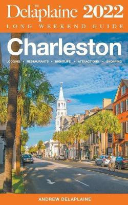 Charleston - The Delaplaine 2022 Long Weekend Guide(English, Paperback, Delaplaine Andrew)